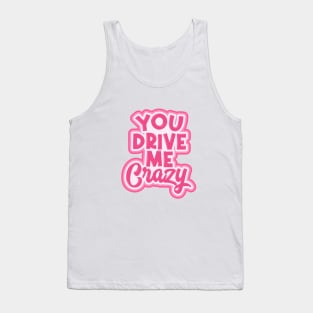 You Drive Me Crazy Tank Top